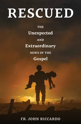 Zachránení: Neočakávaná a mimoriadna správa evanjelia - Rescued: The Unexpected and Extraordinary News of the Gospel