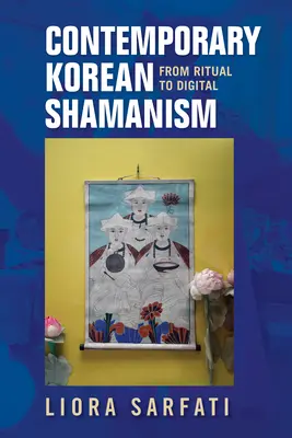 Súčasný kórejský šamanizmus: Od rituálu k digitálnym technológiám - Contemporary Korean Shamanism: From Ritual to Digital