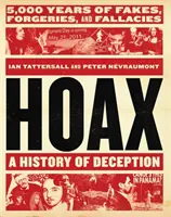 Hoax: História klamstva: Päťtisíc rokov podvrhov, falzifikátov a klamstiev - Hoax: A History of Deception: 5,000 Years of Fakes, Forgeries, and Fallacies