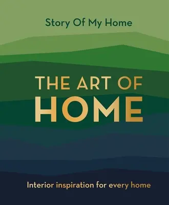 Príbeh môjho domova: Umenie domova - interiérová inšpirácia pre každý domov - Story Of My Home: The Art of Home - Interior inspiration for every home