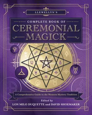 Llewellynova kompletná kniha ceremoniálnej mágie: Komplexný sprievodca západnou mysterióznou tradíciou - Llewellyn's Complete Book of Ceremonial Magick: A Comprehensive Guide to the Western Mystery Tradition