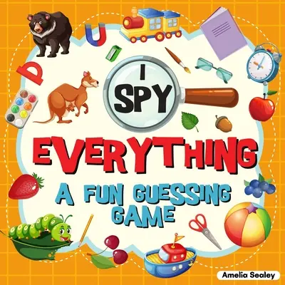 I Spy Everything: Zábavná hádacia hra pre deti, skvelá kniha vzdelávacích aktivít, I Spy Book pre deti - I Spy Everything: A Fun Guessing Game for Kids, Great Learning Activity Book, I Spy Book for Kids