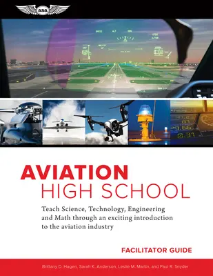 Aviation High School Facilitator Guide (Príručka pre stredoškolákov v oblasti letectva): Výučba vedy, techniky, inžinierstva a matematiky prostredníctvom vzrušujúceho úvodu do leteckého priemyslu - Aviation High School Facilitator Guide: Teach Science, Technology, Engineering and Math Through an Exciting Introduction to the Aviation Industry