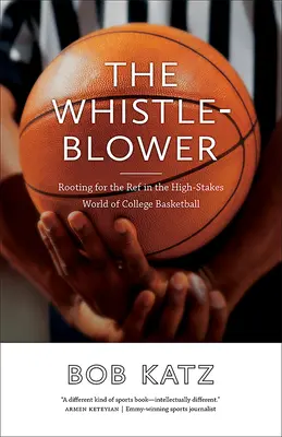 The Whistleblower (Hlásateľ): Fandenie rozhodcovi vo svete vysokoškolského basketbalu s vysokými rizikami - The Whistleblower: Rooting for the Ref in the High-Stakes World of College Basketball