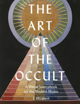 Umenie okultizmu: Vizuálna príručka pre moderného mystika - The Art of the Occult: A Visual Sourcebook for the Modern Mystic
