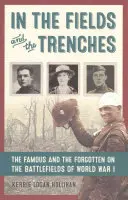 Na poliach a v zákopoch: Slávni a zabudnutí na bojiskách prvej svetovej vojny - In the Fields and the Trenches: The Famous and the Forgotten on the Battlefields of World War I