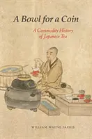 Miska za mincu: Tovarová história japonského čaju - A Bowl for a Coin: A Commodity History of Japanese Tea