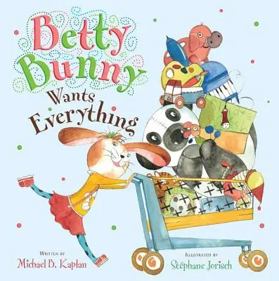 Zajačik Betty chce všetko - Betty Bunny Wants Everything