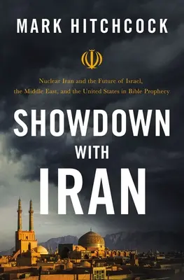 Zúčtovanie s Iránom: Nukleárny Irán a budúcnosť Izraela, Blízkeho východu a Spojených štátov v biblických proroctvách - Showdown with Iran: Nuclear Iran and the Future of Israel, the Middle East, and the United States in Bible Prophecy