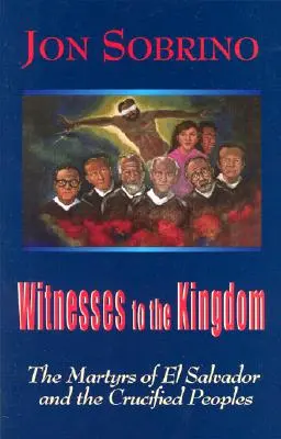 Svedkovia kráľovstva: Mučeníci zo Salvádoru a ukrižované národy - Witnesses to the Kingdom: The Martyrs of El Salvador and the Crucified Peoples