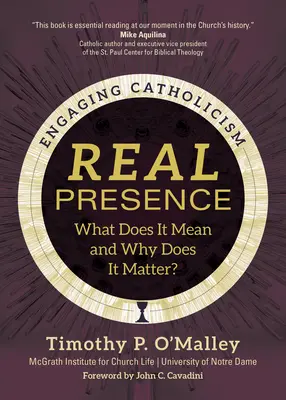 Skutočná prítomnosť: Čo znamená a prečo je dôležitá? - Real Presence: What Does It Mean and Why Does It Matter?