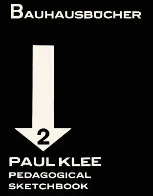 Paul Klee: Pedagogický skicár: Bauhausbcher 2 - Paul Klee: Pedagogical Sketchbook: Bauhausbcher 2