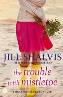 The Trouble With Mistletoe - Vianočná romanca, na ktorú sa nezabúda! (Shalvis Jill (Autor)) - The Trouble With Mistletoe - A Christmas romance to remember! (Shalvis Jill (Author))
