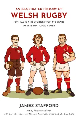 Ilustrovaná história waleského ragby: Zábava, fakty a príbehy zo 140 rokov medzinárodného ragby - An Illustrated History of Welsh Rugby: Fun, Facts and Stories from 140 Years of International Rugby