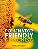 Záhradkárstvo priateľské k opeľovačom: Záhradkárstvo pre včely, motýle a iné opeľovače - Pollinator Friendly Gardening: Gardening for Bees, Butterflies, and Other Pollinators