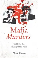 Mafiánske vraždy - 100 vrážd, ktoré zmenili mafiu - Mafia Murders - 100 Kills that Changed the Mob