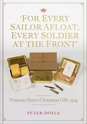 Za každého námorníka na mori, za každého vojaka na fronte: Vianočný darček princeznej Mary 1914 - For Every Sailor Afloat, Every Soldier at the Front: Princess Mary's Christmas Gift 1914