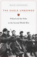 Orol nesklonený: Poľsko a Poliaci v druhej svetovej vojne - The Eagle Unbowed: Poland and the Poles in the Second World War