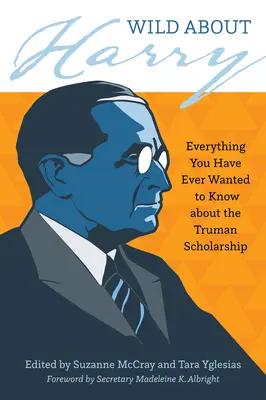 Divoký o Harrym: Všetko, čo ste kedy chceli vedieť o Trumanovom štipendiu - Wild about Harry: Everything You Have Ever Wanted to Know about the Truman Scholarship