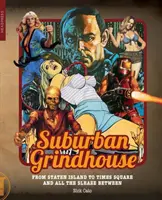 Predmestský mlynský dom: Od Staten Islandu po Times Square a všetky tie špinavosti medzi nimi - Suburban Grindhouse: From Staten Island to Times Square and All the Sleaze Between