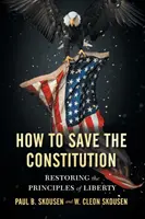 Ako zachrániť ústavu: Obnovenie princípov slobody - How to Save the Constitution: Restoring the Principles of Liberty