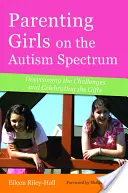 Rodičovstvo dievčat s autizmom: Prekonávanie výziev a oslava darov - Parenting Girls on the Autism Spectrum: Overcoming the Challenges and Celebrating the Gifts