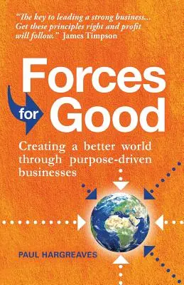 Sily pre dobro: Vytváranie lepšieho sveta prostredníctvom účelovo zameraných podnikov - Forces for Good: Creating a Better World Through Purpose-Driven Businesses