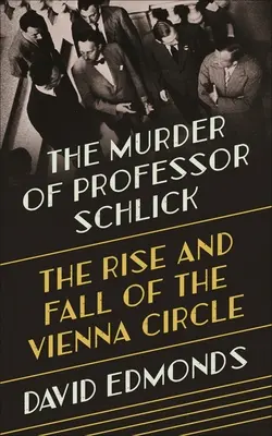 Vražda profesora Schlicka: Vzostup a pád Viedenského krúžku - The Murder of Professor Schlick: The Rise and Fall of the Vienna Circle