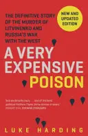 Veľmi drahý jed - Definitívny príbeh vraždy Litvinenka a vojny Ruska so Západom - Very Expensive Poison - The Definitive Story of the Murder of Litvinenko and Russia's War with the West