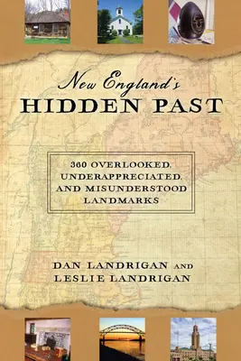 Skrytá minulosť Nového Anglicka: 360 prehliadaných, nedocenených a nepochopených pamiatok - New England's Hidden Past: 360 Overlooked, Underappreciated and Misunderstood Landmarks