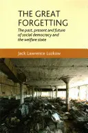 Veľké zabúdanie: Minulosť, prítomnosť a budúcnosť sociálnej demokracie a sociálneho štátu - The Great Forgetting: The Past, Present and Future of Social Democracy and the Welfare State