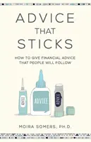 Rady, ktoré sa držia: Ako poskytovať finančné rady, ktorými sa ľudia budú riadiť - Advice That Sticks: How to give financial advice that people will follow