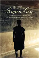 Stať sa Rwanďanom: Vzdelávanie, zmierenie a tvorba občana po genocíde - Becoming Rwandan: Education, Reconciliation, and the Making of a Post-Genocide Citizen
