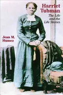 Harriet Tubmanová: Život a životné príbehy - Harriet Tubman: The Life and the Life Stories