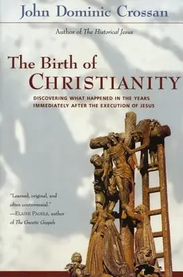 Zrod kresťanstva: Objavovanie toho, čo sa dialo v rokoch bezprostredne po Ježišovej poprave - The Birth of Christianity: Discovering What Happened in the Years Immediately After the Execution of Jesus