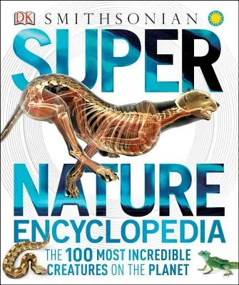 Super encyklopédia prírody: 100 najneuveriteľnejších tvorov na našej planéte - Super Nature Encyclopedia: The 100 Most Incredible Creatures on the Planet
