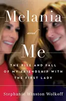 Melania a ja - Vzostup a pád môjho priateľstva s prvou dámou - Melania and Me - The Rise and Fall of My Friendship with the First Lady
