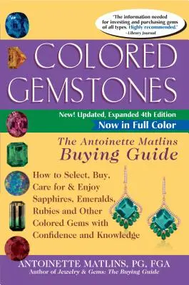 Farebné drahé kamene 4. vydanie: Antoinette Matlinsová: Sprievodca nákupom - Ako vybrať, kúpiť, starať sa o zafíry, smaragdy, rubíny a iné farebné drahokamy? - Colored Gemstones 4th Edition: The Antoinette Matlins Buying Guide-How to Select, Buy, Care for & Enjoy Sapphires, Emeralds, Rubies and Other Colored