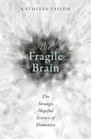 Krehký mozog: Podivná, nádejná veda o demencii - The Fragile Brain: The Strange, Hopeful Science of Dementia