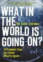 Čo sa to na svete deje?: 10 prorockých indícií, ktoré si nemôžete dovoliť ignorovať - What in the World Is Going On?: 10 Prophetic Clues You Cannot Afford to Ignore