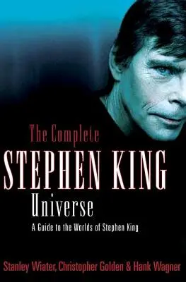 Kompletný vesmír Stephena Kinga: Sprievodca svetmi Stephena Kinga - The Complete Stephen King Universe: A Guide to the Worlds of Stephen King