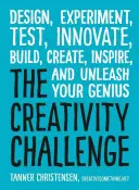 Výzva na tvorivosť: Ukážka: Navrhnite, experimentujte, testujte, inovujte, budujte, vytvárajte, inšpirujte a uvoľnite svojho génia - The Creativity Challenge: Design, Experiment, Test, Innovate, Build, Create, Inspire, and Unleash Your Genius