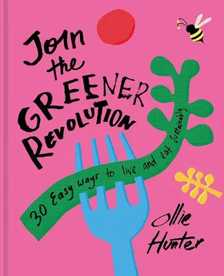 Pridajte sa k ekologickejšej revolúcii: 30 jednoduchých spôsobov, ako sa stravovať a žiť udržateľne - Join the Greener Revolution: 30 Easy Ways to Eat and Live Sustainably