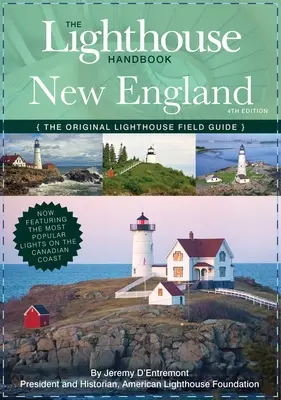 The Lighthouse Handbook New England and Canadian Maritimes (štvrté vydanie): Pôvodný sprievodca majákmi v teréne (teraz s najobľúbenejšími svetlami) (4. vydanie) - The Lighthouse Handbook New England and Canadian Maritimes (Fourth Edition): The Original Lighthouse Field Guide (Now Featuring the Most Popular Light