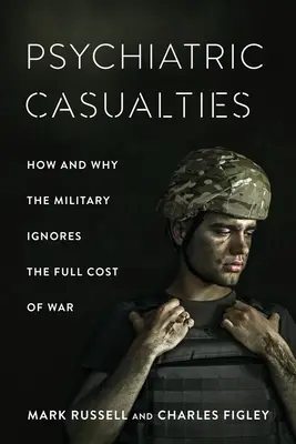 Psychiatrické obete: Ako a prečo armáda ignoruje všetky náklady vojny - Psychiatric Casualties: How and Why the Military Ignores the Full Cost of War