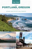 Jednodňové výlety(r) z Portlandu, Oregon: Nápady na výlety pre miestnych cestovateľov - Day Trips(r) from Portland, Oregon: Getaway Ideas for the Local Traveler