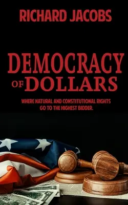 Demokracia dolárov: Prirodzené a ústavné práva sa dostávajú k najvyššej ponuke - Democracy of Dollars: Where Natural and Constitutional Rights Go To the Highest Bidder