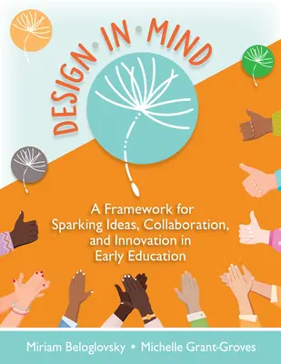 Dizajn v mysli: Rámec na podnecovanie nápadov, spolupráce a inovácií v ranom vzdelávaní - Design in Mind: A Framework for Sparking Ideas, Collaboration, and Innovation in Early Education