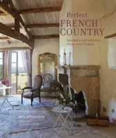 Dokonalý francúzsky vidiek: Inšpiratívne interiéry z francúzskeho vidieka - Perfect French Country: Inspirational Interiors from Rural France