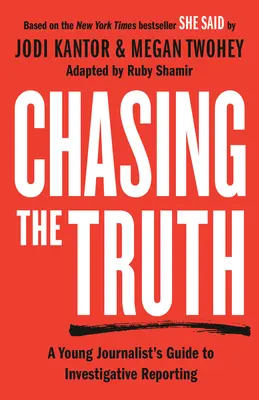 Chasing the Truth: A Young Journalist's Guide to Investigative Reporting (Honba za pravdou: Sprievodca mladého novinára investigatívnym spravodajstvom): She Said Young Readers Edition (Vydanie pre mladých čitateľov) - Chasing the Truth: A Young Journalist's Guide to Investigative Reporting: She Said Young Readers Edition